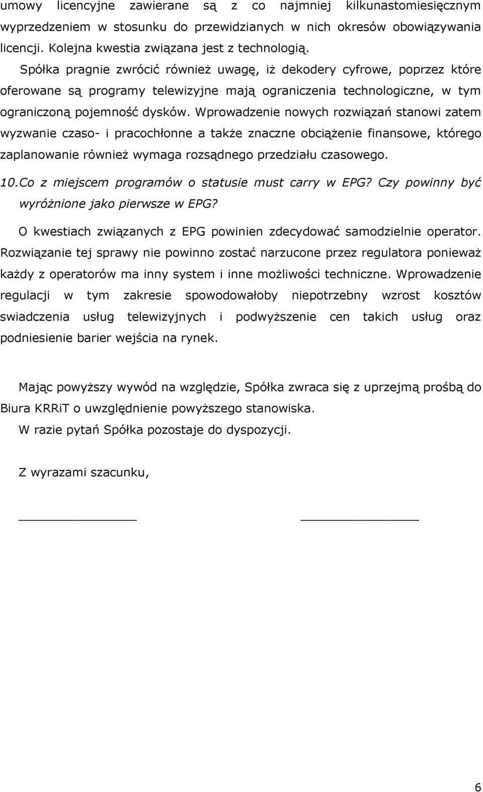 Wprowadzenie nowych rozwiązań stanowi zatem wyzwanie czaso- i pracochłonne a także znaczne obciążenie finansowe, którego zaplanowanie również wymaga rozsądnego przedziału czasowego. 10.