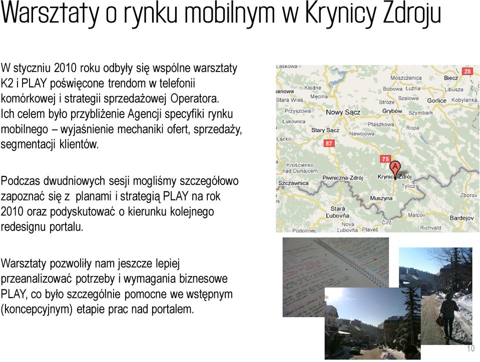 Podczas dwudniowych sesji mogliśmy szczegółowo zapoznać się z planami i strategią PLAY na rok 2010 oraz podyskutować o kierunku kolejnego redesignu portalu.