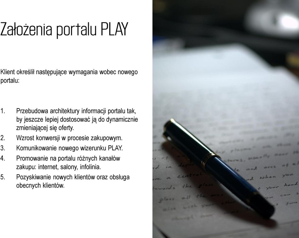 się oferty. 2. Wzrost konwersji w procesie zakupowym. 3. Komunikowanie nowego wizerunku PLAY. 4.