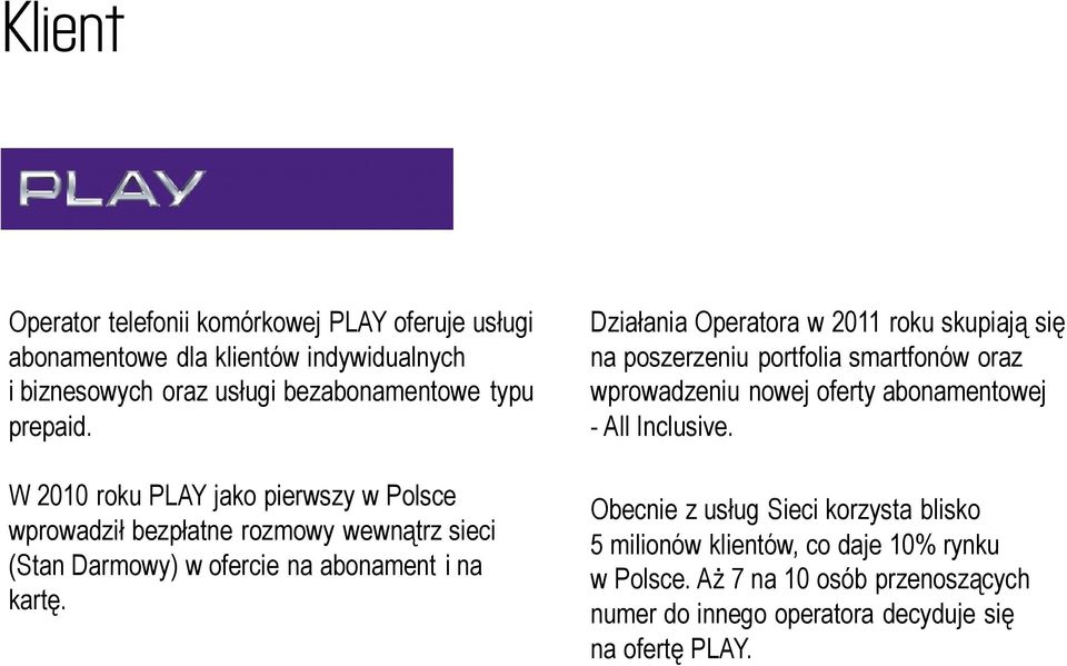 Działania Operatora w 2011 roku skupiają się na poszerzeniu portfolia smartfonów oraz wprowadzeniu nowej oferty abonamentowej - All Inclusive.