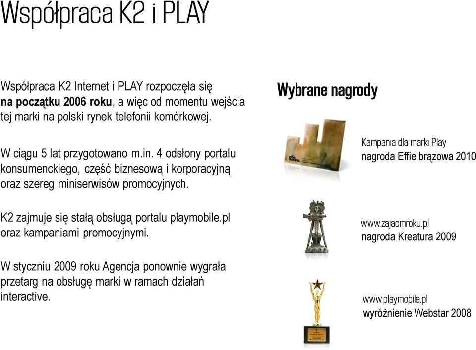 K2 zajmuje się stałą obsługą portalu playmobile.pl oraz kampaniami promocyjnymi.