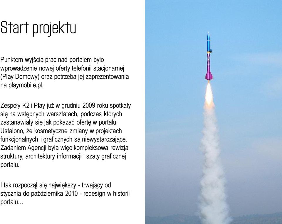Ustalono, że kosmetyczne zmiany w projektach funkcjonalnych i graficznych są niewystarczające.