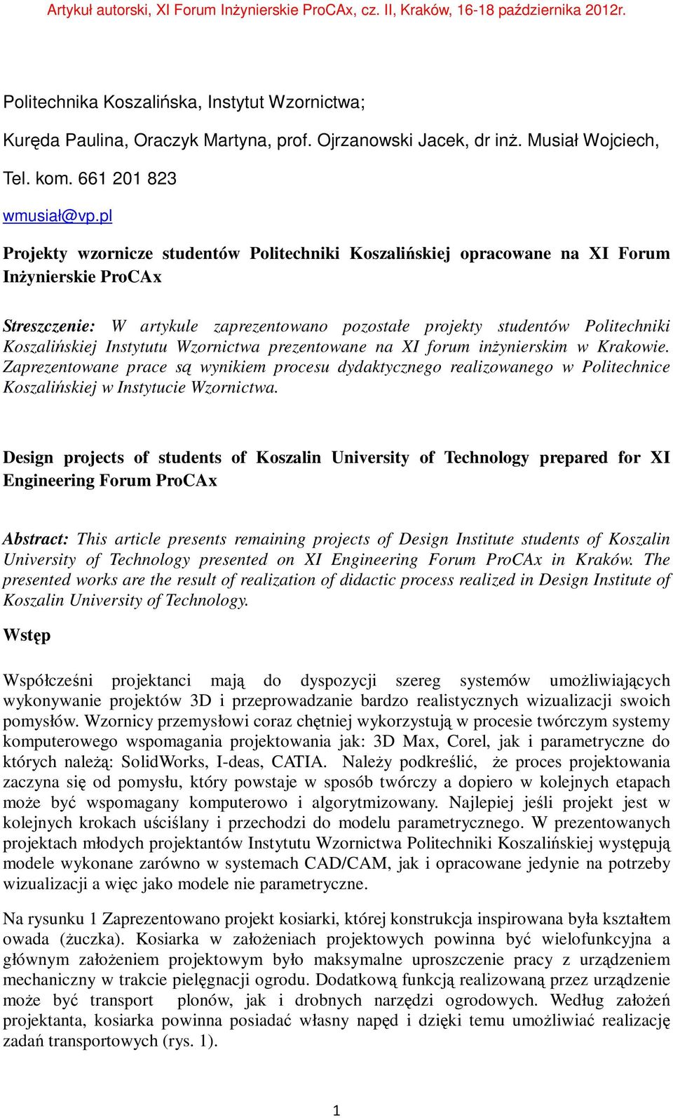 Instytutu Wzornictwa prezentowane na XI forum inżynierskim w Krakowie. Zaprezentowane prace są wynikiem procesu dydaktycznego realizowanego w Politechnice Koszalińskiej w Instytucie Wzornictwa.