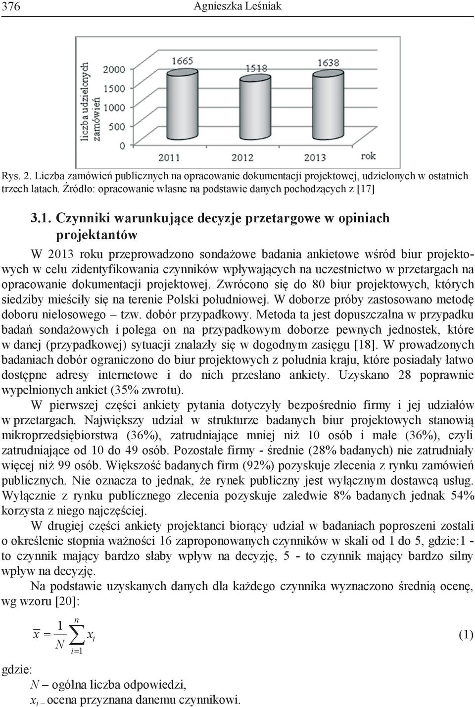 Czynniki warunkujące decyzje przetargowe w opiniach projektantów W 2013 roku przeprowadzono sondażowe badania ankietowe wśród biur projektowych w celu zidentyfikowania czynników wpływających na
