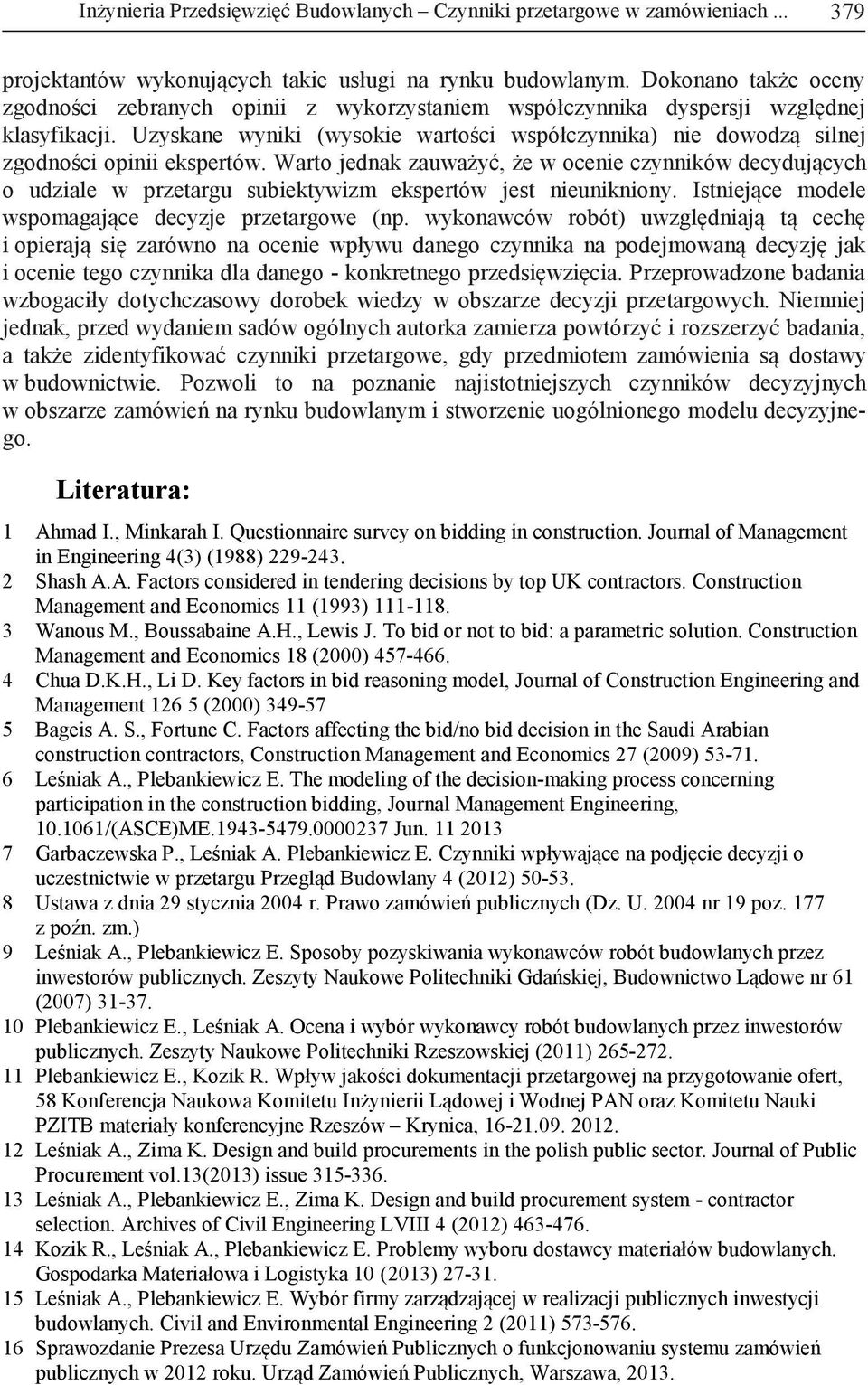 Uzyskane wyniki (wysokie wartości współczynnika) nie dowodzą silnej zgodności opinii ekspertów.