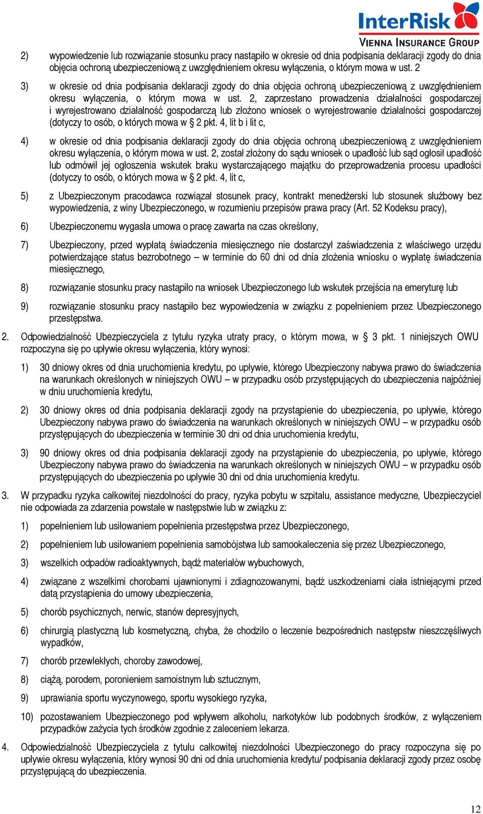 2, zaprzestano prowadzenia działalności gospodarczej i wyrejestrowano działalność gospodarczą lub złożono wniosek o wyrejestrowanie działalności gospodarczej (dotyczy to osób, o których mowa w 2 pkt.