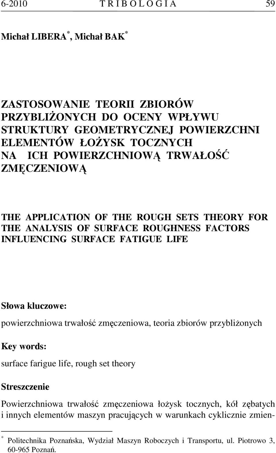 powierzchniowa trwałość zmęczeniowa, teoria zbiorów przybliżonych Key words: surface farigue life, rough set theory Streszczenie Powierzchniowa trwałość zmęczeniowa łożysk