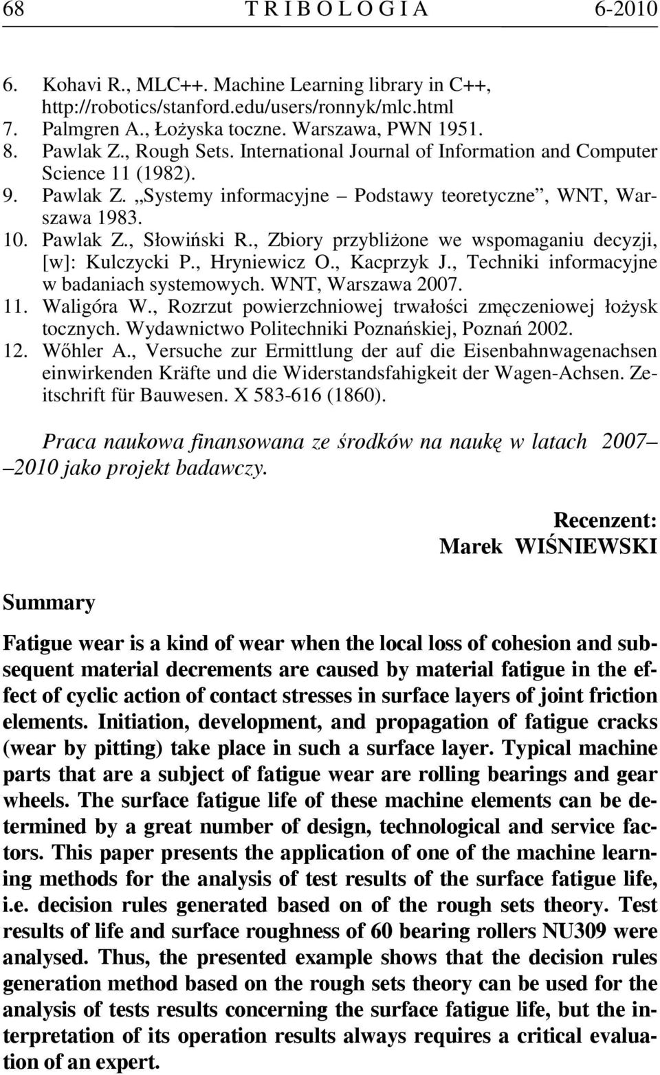 , Zbiory przybliżone we wspomaganiu decyzji, [w]: Kulczycki P., Hryniewicz O., Kacprzyk J., Techniki informacyjne w badaniach systemowych. WNT, Warszawa 2007. 11. Waligóra W.