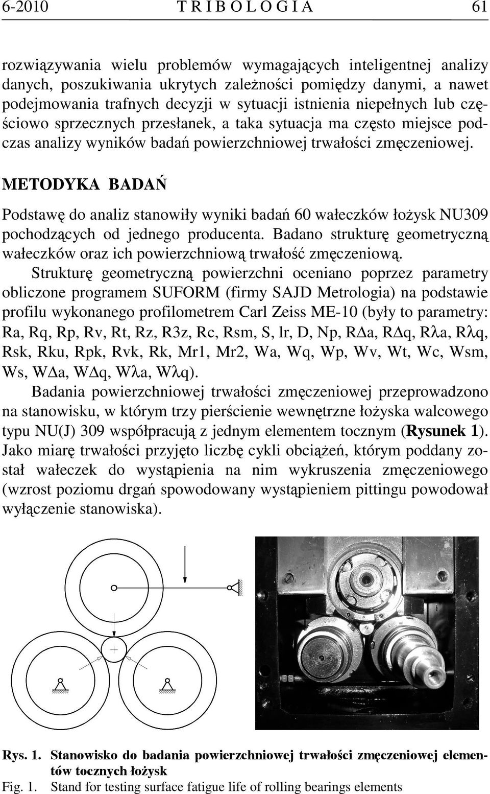 METODYKA BADAŃ Podstawę do analiz stanowiły wyniki badań 60 wałeczków łożysk NU309 pochodzących od jednego producenta.
