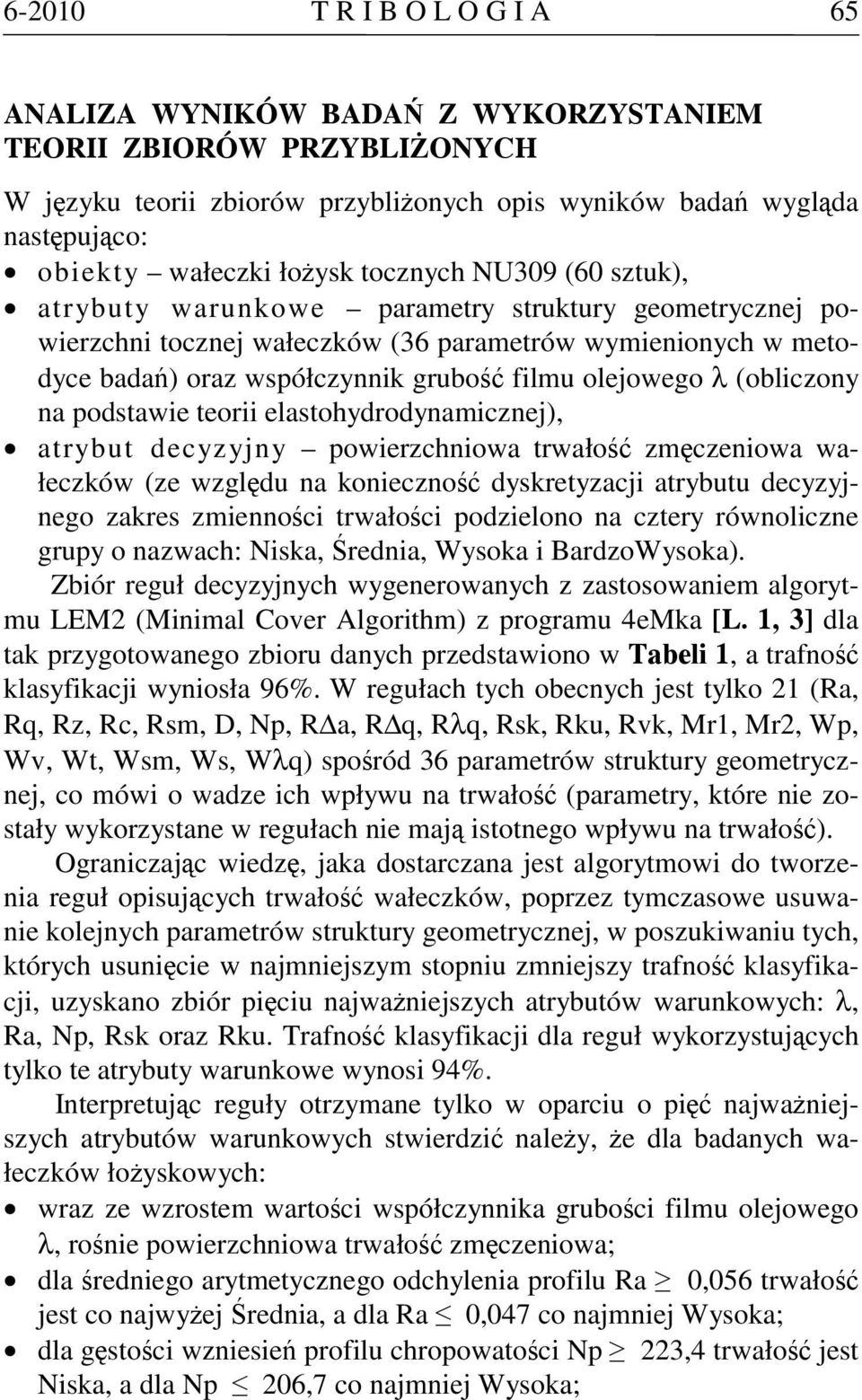 (obliczony na podstawie teorii elastohydrodynamicznej), atrybut decyzyjny powierzchniowa trwałość zmęczeniowa wałeczków (ze względu na konieczność dyskretyzacji atrybutu decyzyjnego zakres zmienności