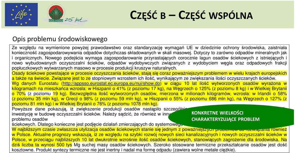 Nowego podejścia wymaga zagospodarowanie przyrastających corocznie lagun osadów ściekowych z istniejących i nowo wybudowanych oczyszczalni ścieków, odpadów wydobywczych związanych z wydobyciem węgla
