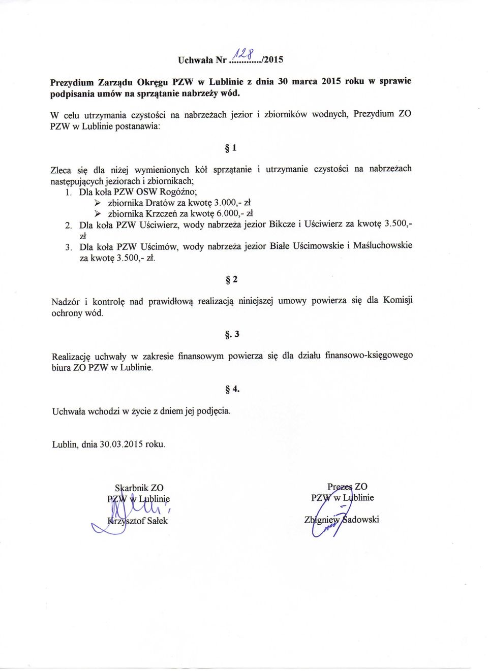 pujacych jeziorach i zbiornikach; 1. Dla kola PZW OSW Rogozno; > zbiornika Dratow za kwote 3.000,- zl > zbiornika Krzczeh za kwote 6.000,- zl 2.