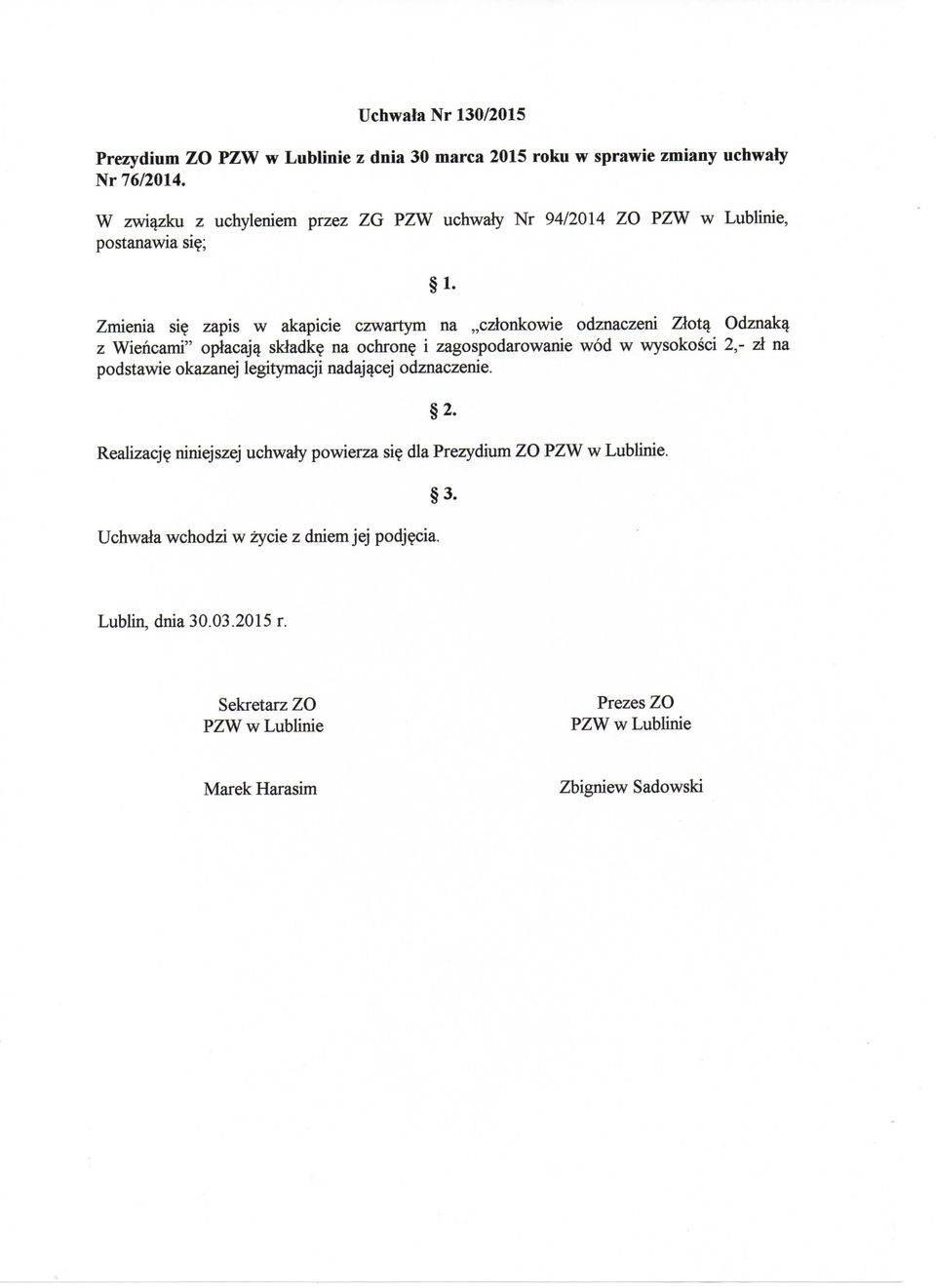 Zmienia sie zapis w akapicie czwartym na czlonkowie odznaczeni Zlota^ Odznaka^ z Wiehcarni" oplacaji skladke na