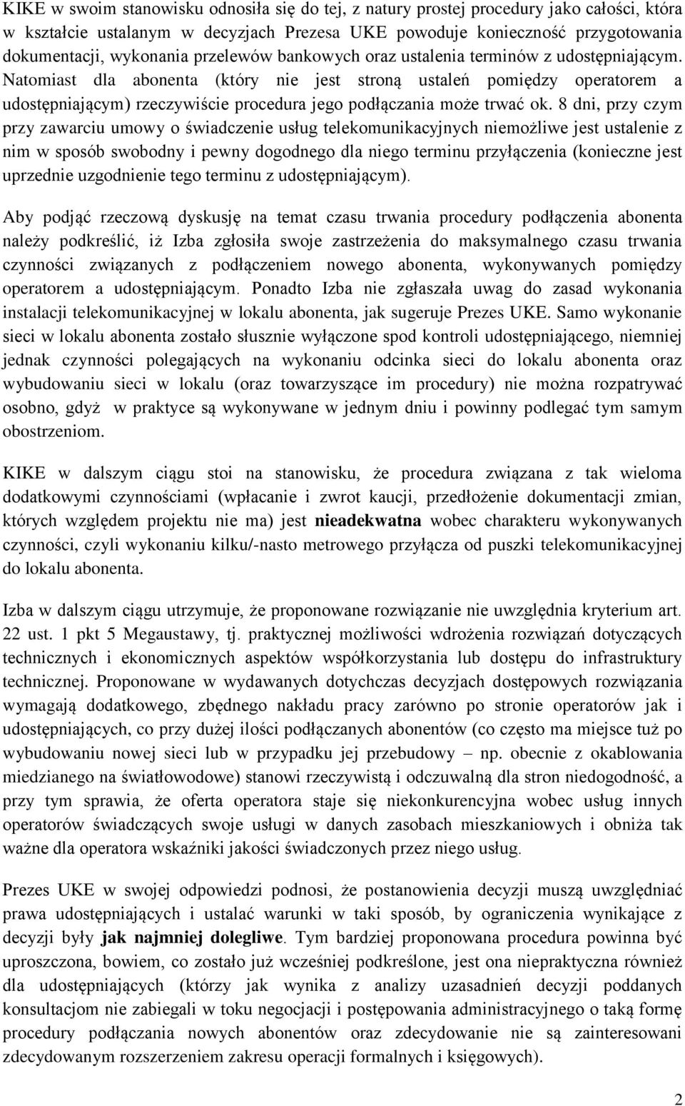 Natomiast dla abonenta (który nie jest stroną ustaleń pomiędzy operatorem a udostępniającym) rzeczywiście procedura jego podłączania może trwać ok.