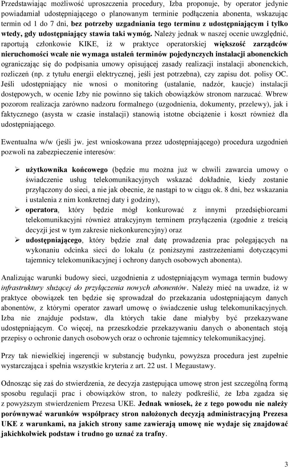 Należy jednak w naszej ocenie uwzględnić, raportują członkowie KIKE, iż w praktyce operatorskiej większość zarządców nieruchomości wcale nie wymaga ustaleń terminów pojedynczych instalacji