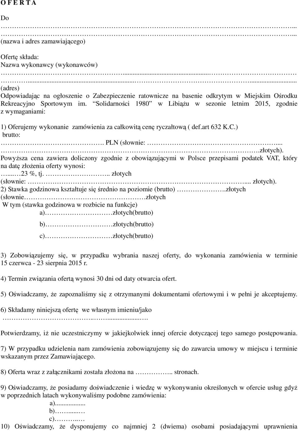 Solidarności 1980 w Libiążu w sezonie letnim 2015, zgodnie z wymaganiami: 1) Oferujemy wykonanie zamówienia za całkowitą cenę ryczałtową ( def.art 632 K.C.) brutto:. PLN (słownie:....złotych).