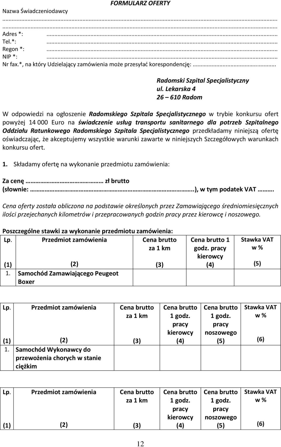 Szpitalnego Oddziału Ratunkowego Radomskiego Szpitala Specjalistycznego przedkładamy niniejszą ofertę oświadczając, że akceptujemy wszystkie warunki zawarte w niniejszych Szczegółowych warunkach