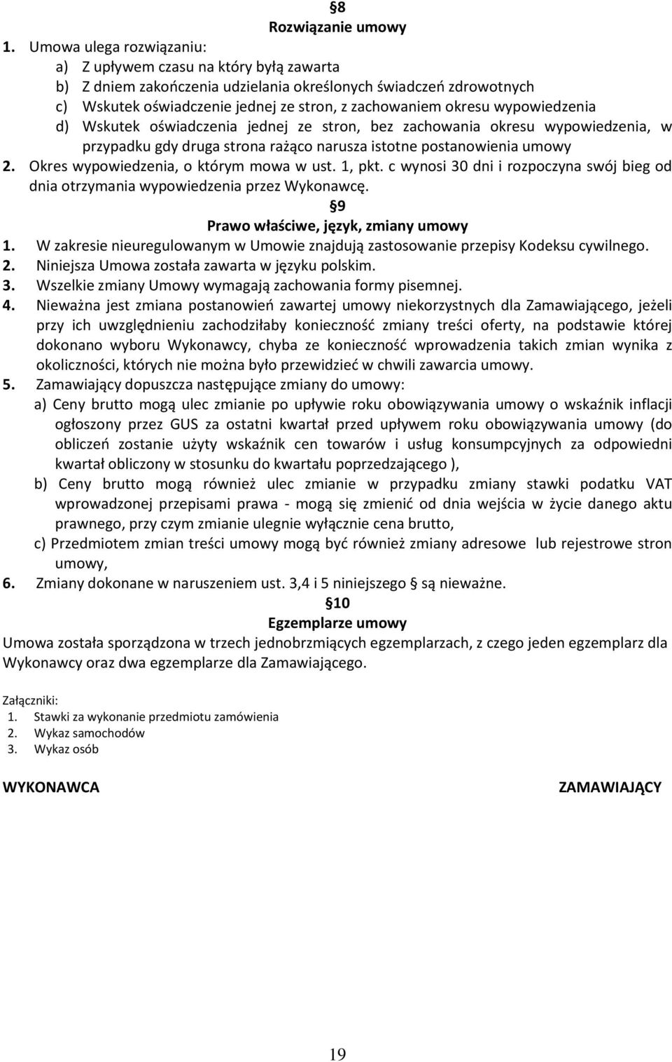 wypowiedzenia d) Wskutek oświadczenia jednej ze stron, bez zachowania okresu wypowiedzenia, w przypadku gdy druga strona rażąco narusza istotne postanowienia umowy 2.