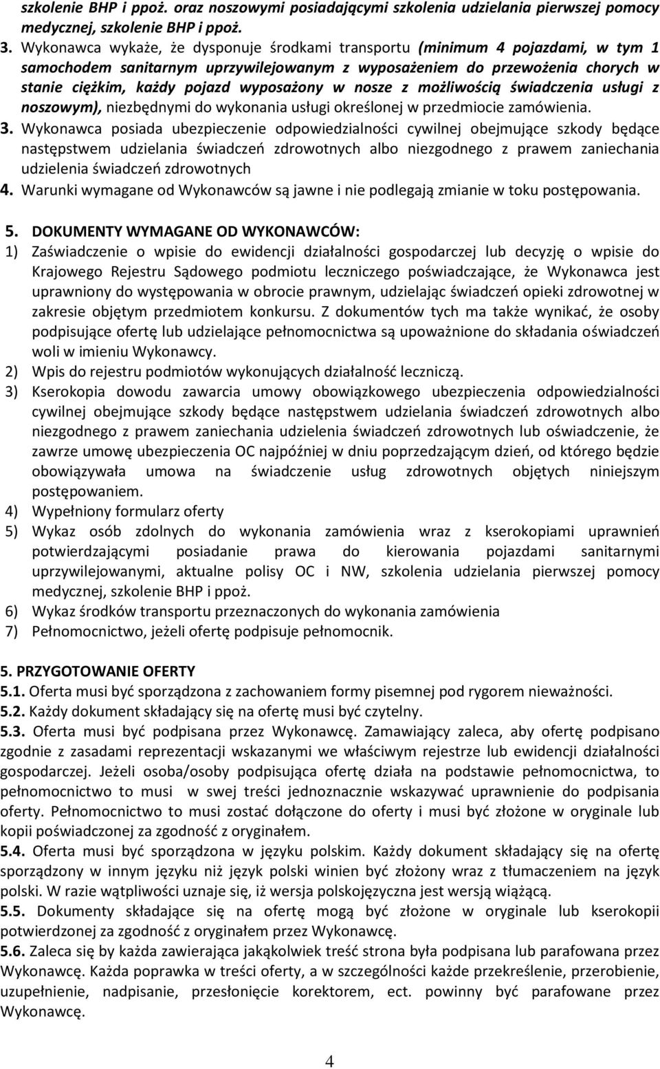 w nosze z możliwością świadczenia usługi z noszowym), niezbędnymi do wykonania usługi określonej w przedmiocie zamówienia. 3.