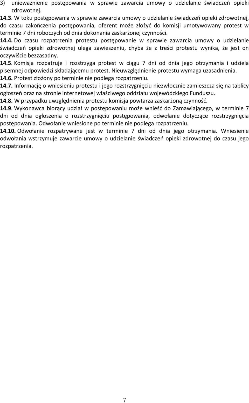 4. Do czasu rozpatrzenia protestu postępowanie w sprawie zawarcia umowy o udzielanie świadczeń opieki zdrowotnej ulega zawieszeniu, chyba że z treści protestu wynika, że jest on oczywiście bezzasadny.