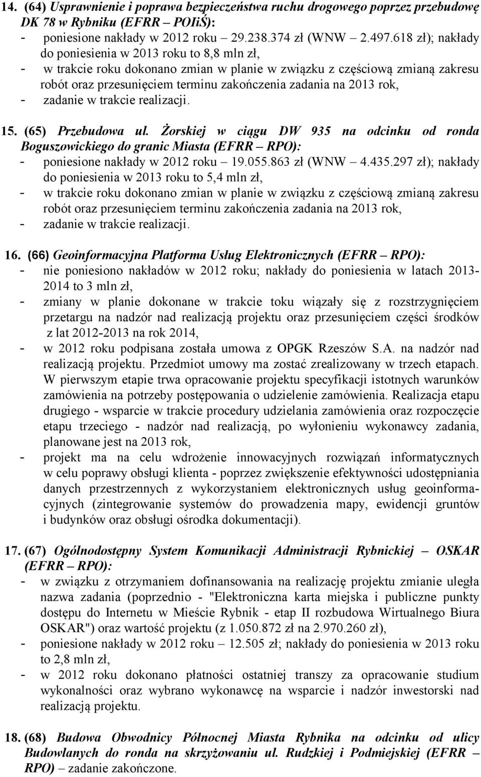 rok, - zadanie w trakcie realizacji. 15. (65) Przebudowa ul. Żorskiej w ciągu DW 935 na odcinku od ronda Boguszowickiego do granic Miasta (EFRR RPO): - poniesione nakłady w 2012 roku 19.055.