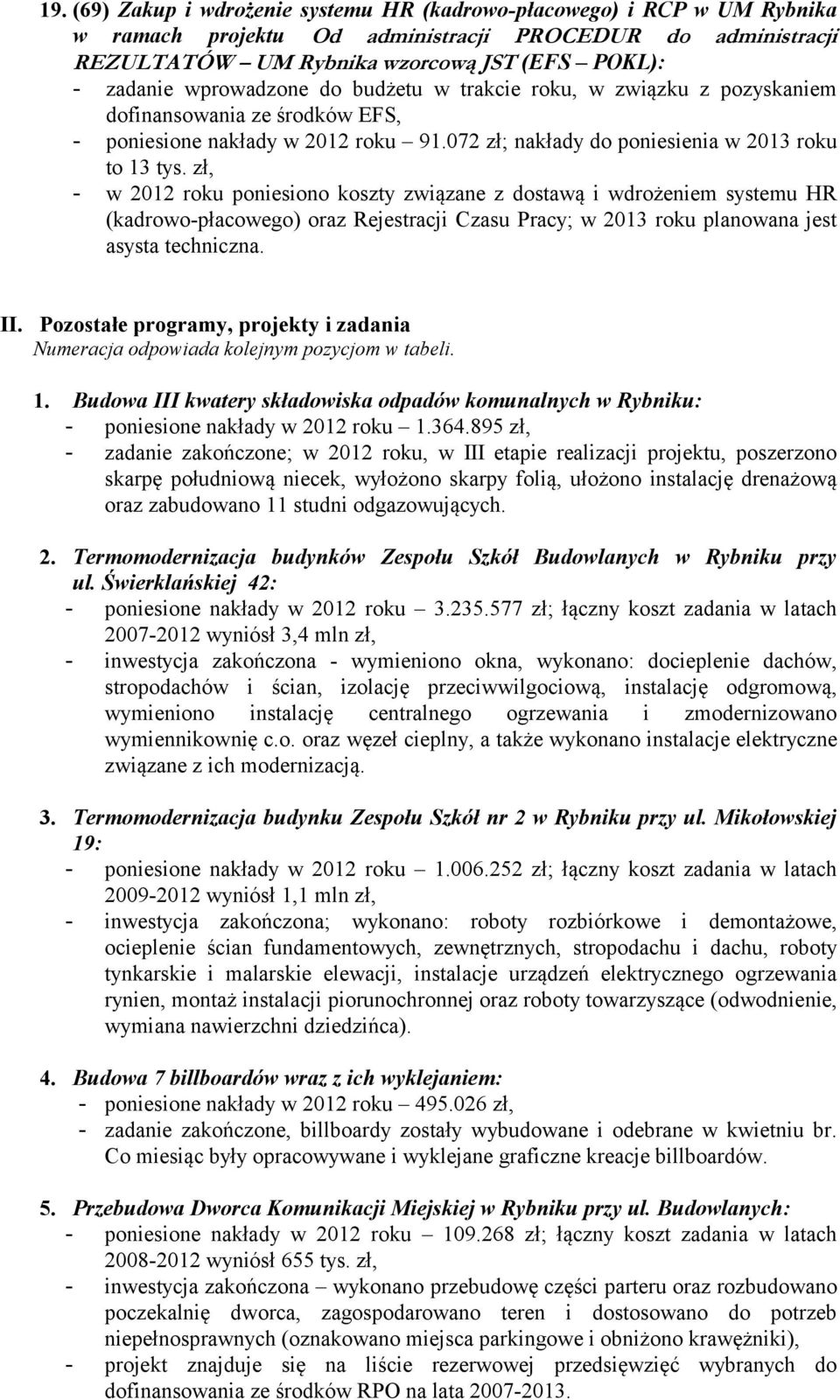 zł, - w 2012 roku poniesiono koszty związane z dostawą i wdrożeniem systemu HR (kadrowo-płacowego) oraz Rejestracji Czasu Pracy; w 2013 roku planowana jest asysta techniczna. II.