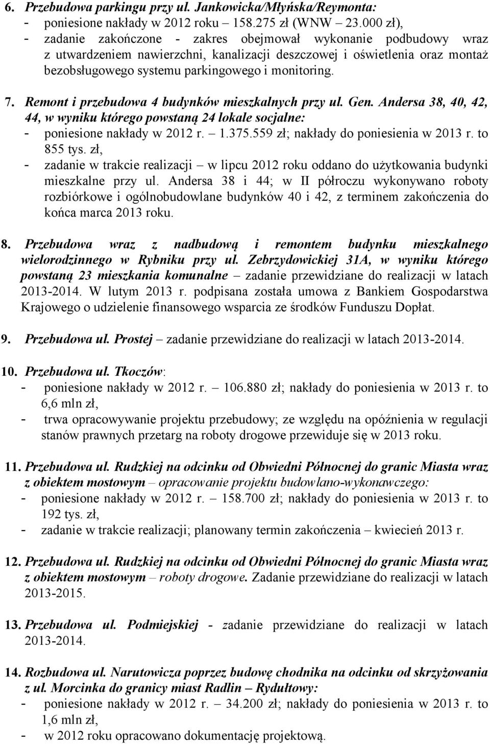 7. Remont i przebudowa 4 budynków mieszkalnych przy ul. Gen. Andersa 38, 40, 42, 44, w wyniku którego powstaną 24 lokale socjalne: - poniesione nakłady w 2012 r. 1.375.