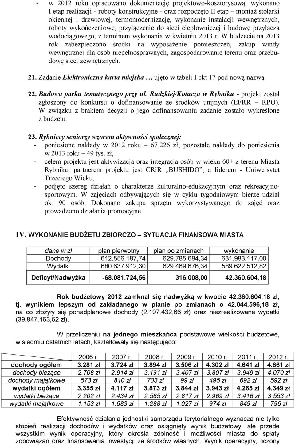 W budżecie na 2013 rok zabezpieczono środki na wyposażenie pomieszczeń, zakup windy wewnętrznej dla osób niepełnosprawnych, zagospodarowanie terenu oraz przebudowę sieci zewnętrznych. 21.