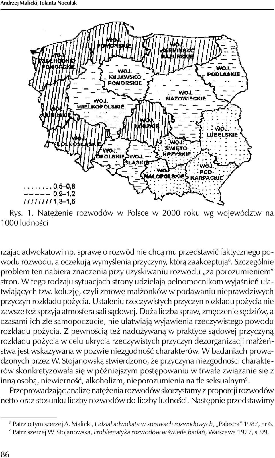 Szczególnie problem ten nabiera znaczenia przy uzyskiwaniu rozwodu za porozumieniem stron. W tego rodzaju sytuacjach strony udzielają pełnomocnikom wyjaśnień ułatwiających tzw.