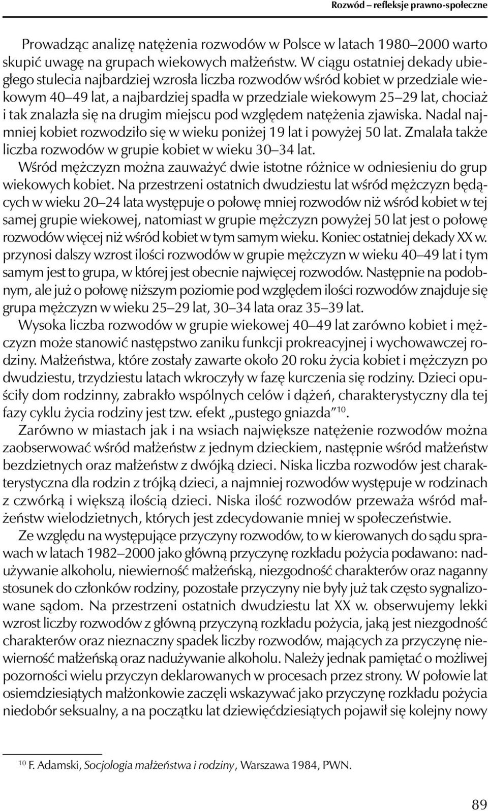 znalazła się na drugim miejscu pod względem natężenia zjawiska. Nadal najmniej kobiet rozwodziło się w wieku poniżej 19 lat i powyżej 50 lat.