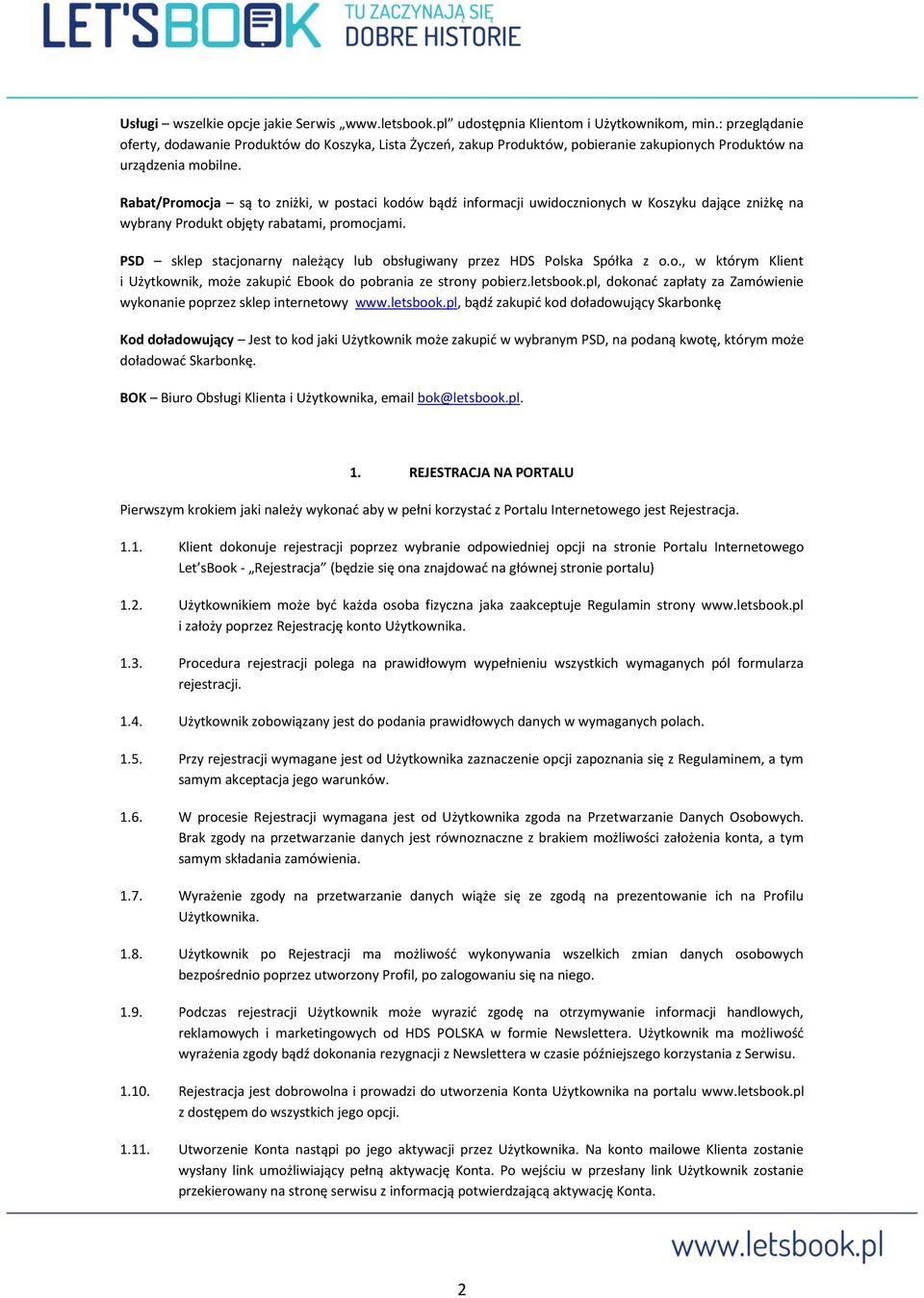 Rabat/Promocja są to zniżki, w postaci kodów bądź informacji uwidocznionych w Koszyku dające zniżkę na wybrany Produkt objęty rabatami, promocjami.