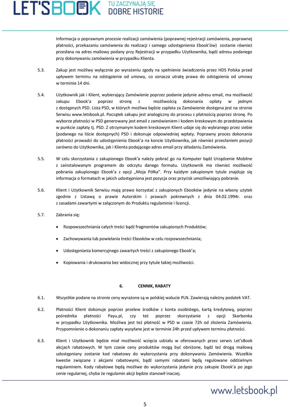 Zakup jest możliwy wyłącznie po wyrażeniu zgody na spełnienie świadczenia przez HDS Polska przed upływem terminu na odstąpienie od umowy, co oznacza utratę prawa do odstąpienia od umowy w terminie 14