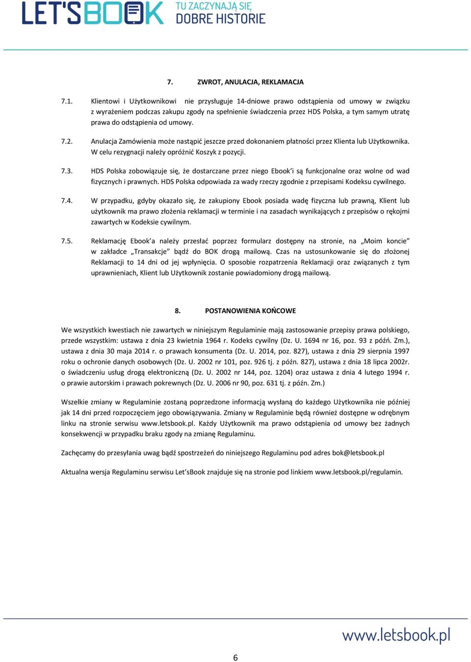 odstąpienia od umowy. 7.2. Anulacja Zamówienia może nastąpić jeszcze przed dokonaniem płatności przez Klienta lub Użytkownika. W celu rezygnacji należy opróżnić Koszyk z pozycji. 7.3.