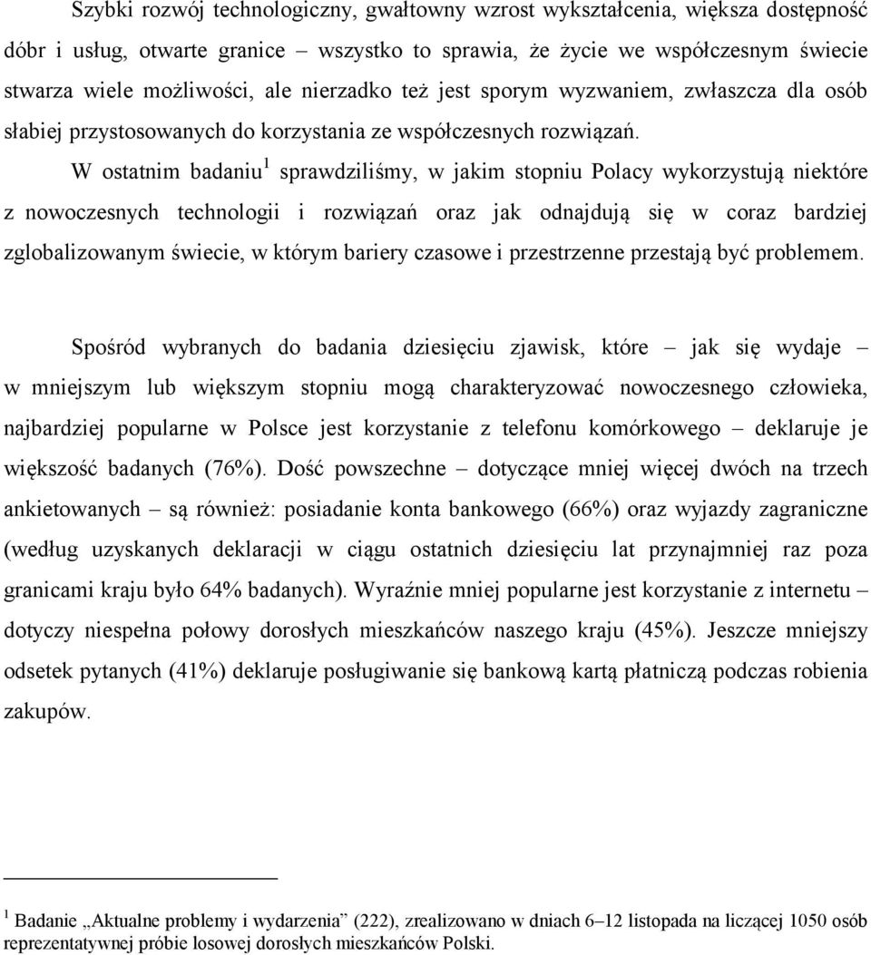 W ostatnim badaniu 1 sprawdziliśmy, w jakim stopniu Polacy wykorzystują niektóre z nowoczesnych technologii i rozwiązań oraz jak odnajdują się w coraz bardziej zglobalizowanym świecie, w którym