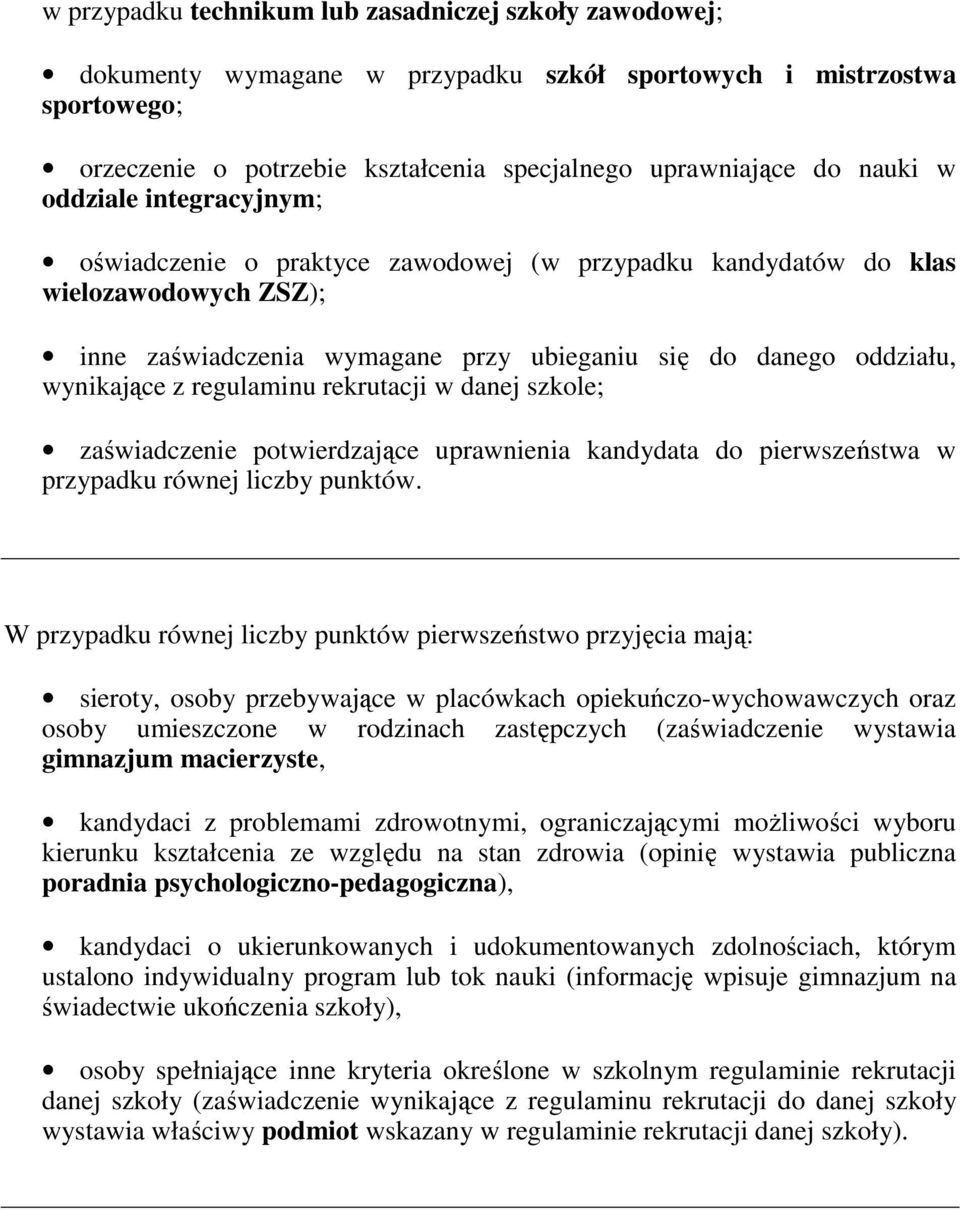 regulaminu rekrutacji w danej szkole; zaświadczenie potwierdzające uprawnienia kandydata do pierwszeństwa w przypadku równej liczby punktów.