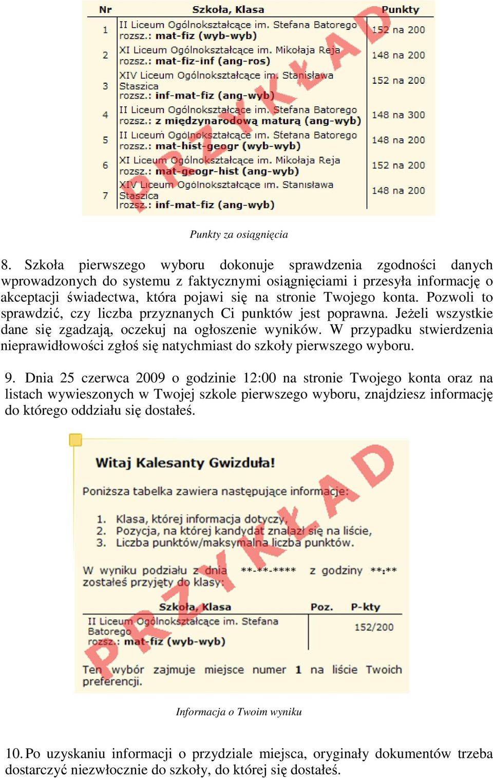 konta. Pozwoli to sprawdzić, czy liczba przyznanych Ci punktów jest poprawna. JeŜeli wszystkie dane się zgadzają, oczekuj na ogłoszenie wyników.