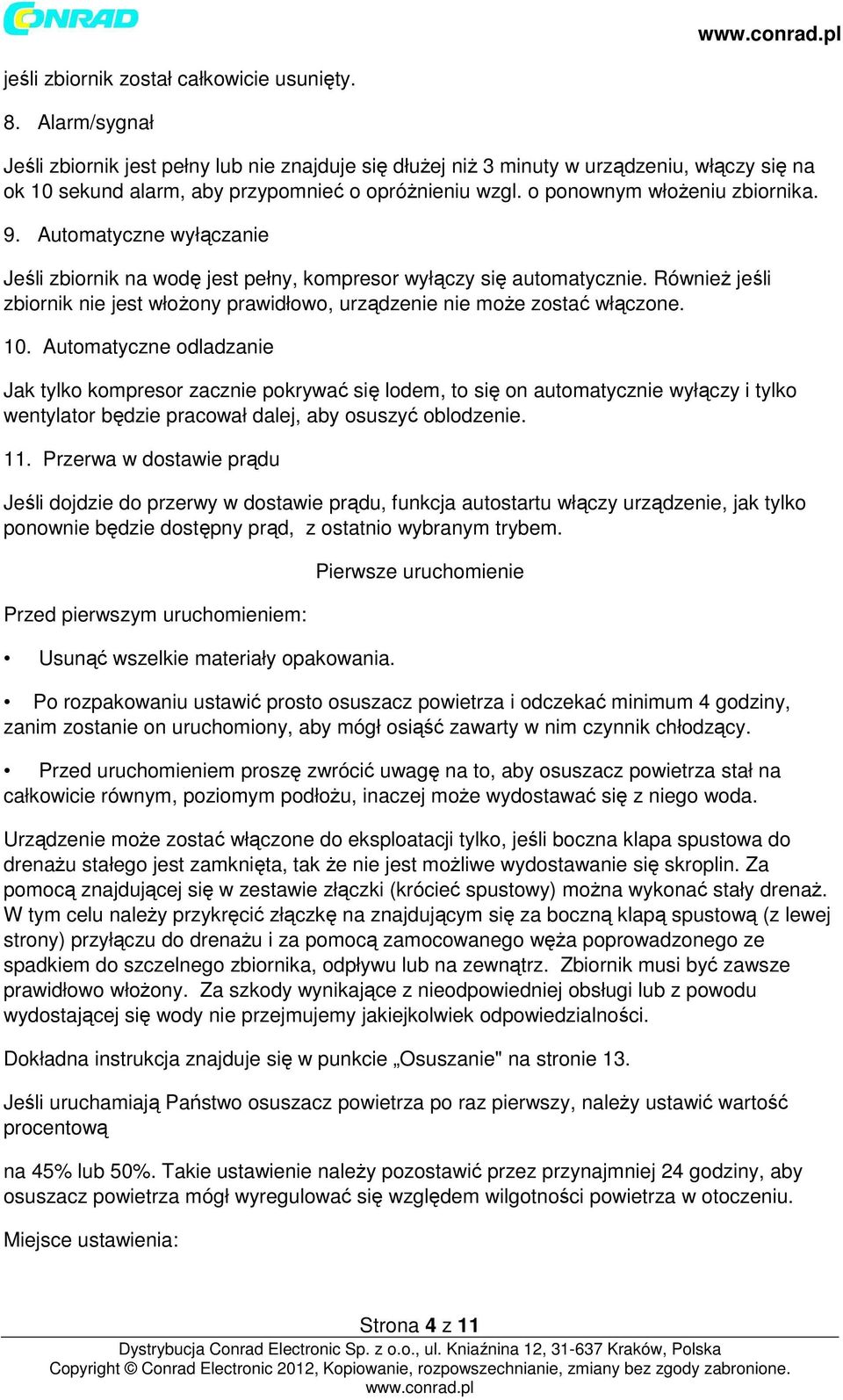 Automatyczne wyłączanie Jeśli zbiornik na wodę jest pełny, kompresor wyłączy się automatycznie. Również jeśli zbiornik nie jest włożony prawidłowo, urządzenie nie może zostać włączone. 10.