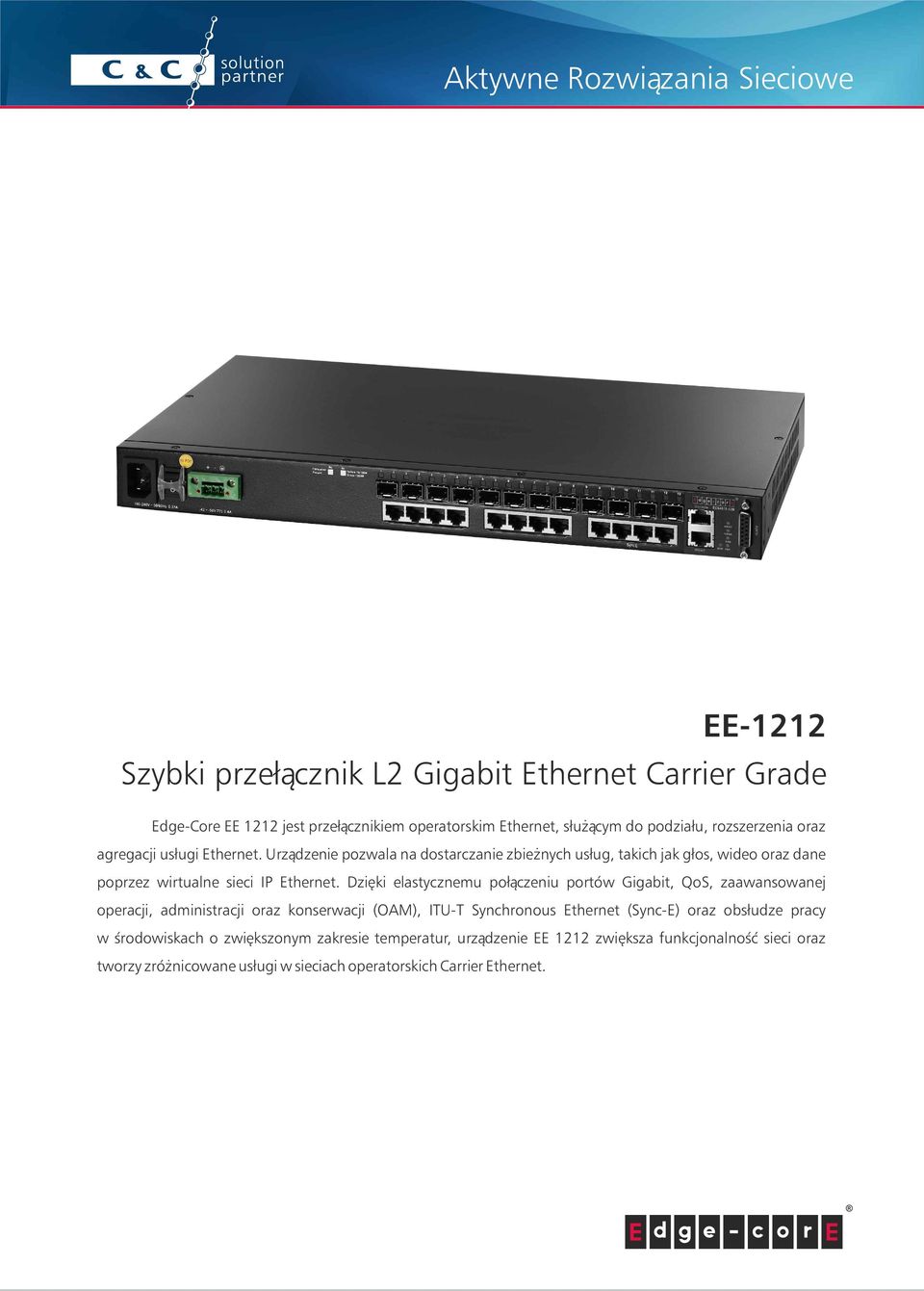 Dzięki elastycznemu połączeniu portów Gigabit, QoS, zaawansowanej operacji, administracji oraz konserwacji (OAM), ITU-T Synchronous Ethernet (Sync-E) oraz obsłudze