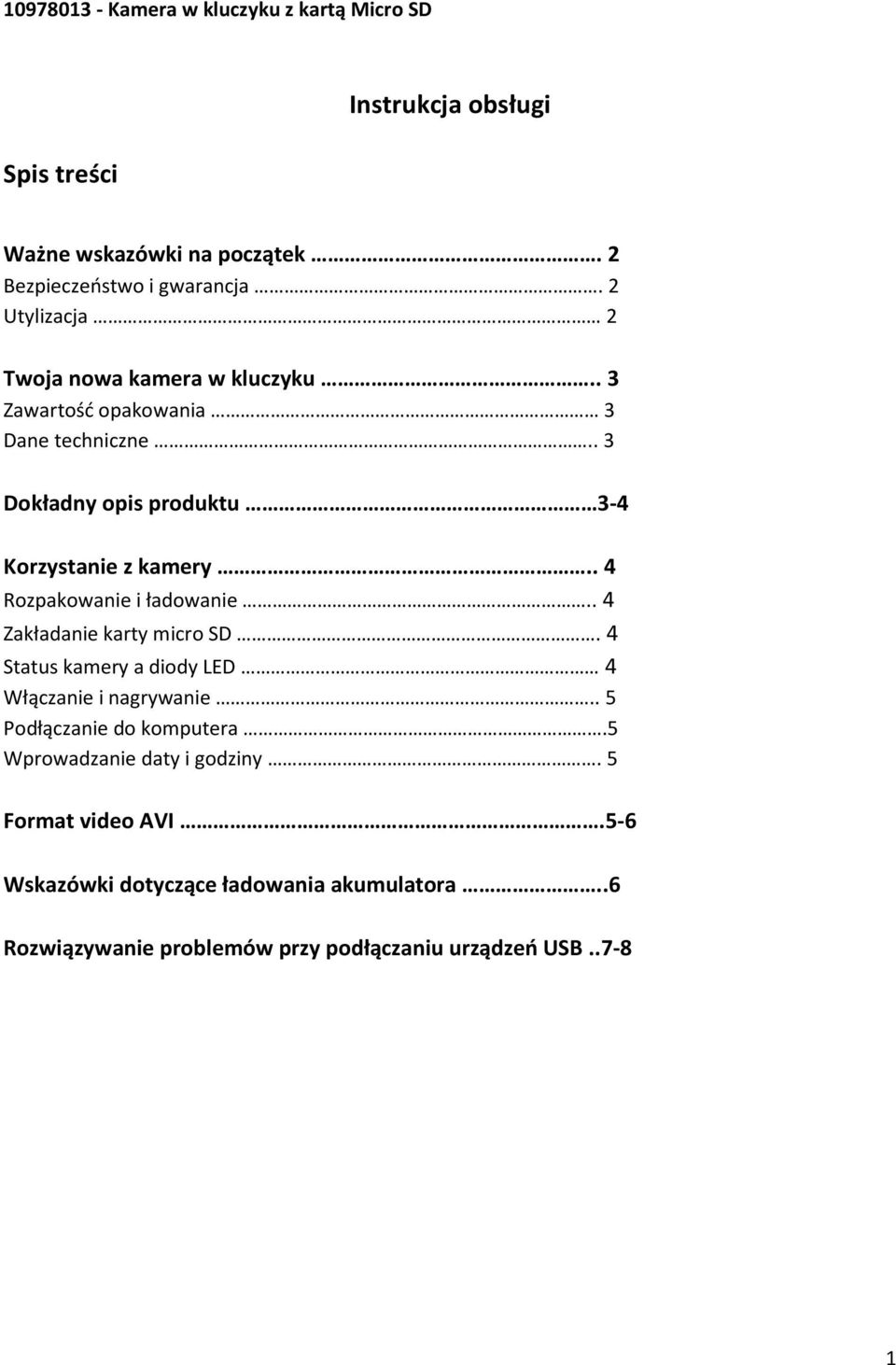 . 4 Rozpakowanie i ładowanie.. 4 Zakładanie karty micro SD. 4 Status kamery a diody LED 4 Włączanie i nagrywanie.. 5 Podłączanie do komputera.