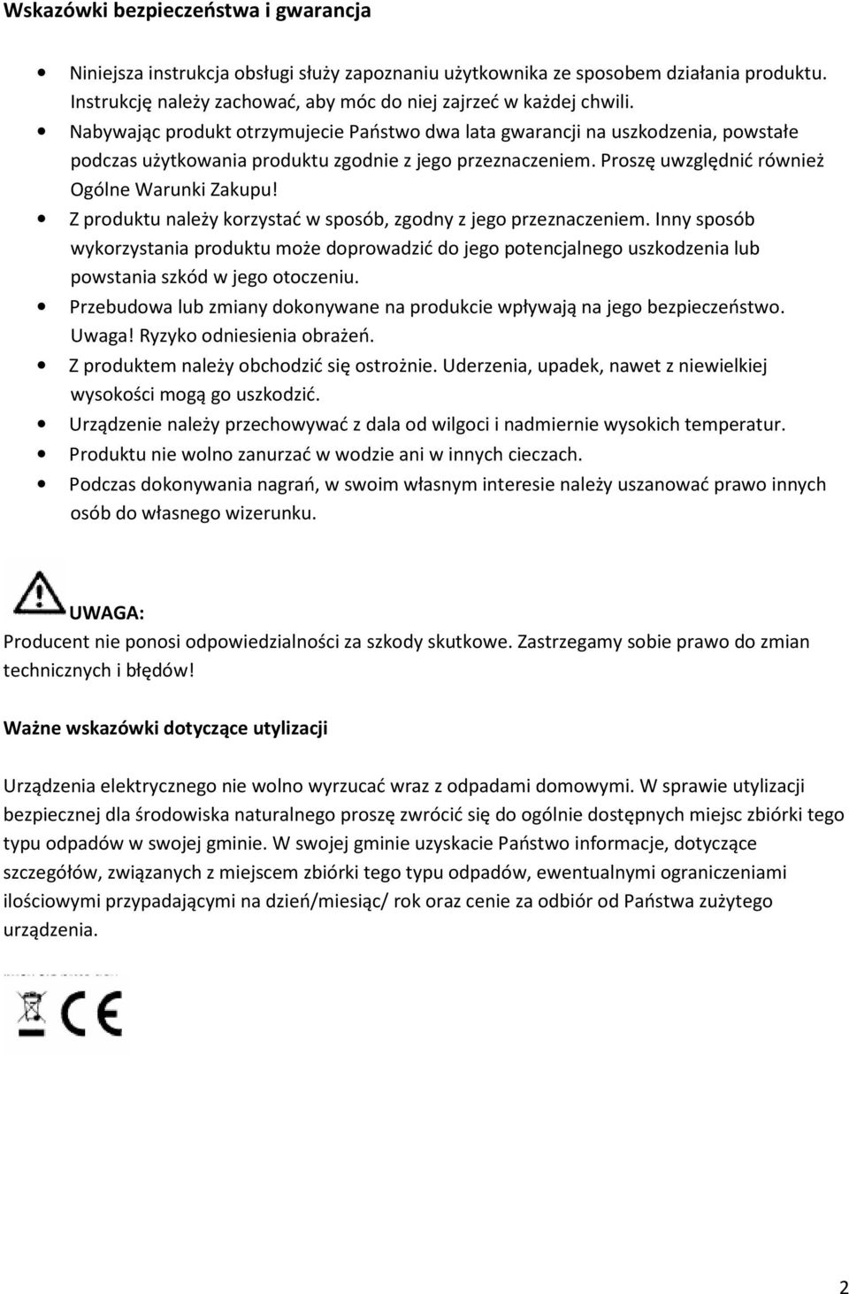 Z produktu należy korzystać w sposób, zgodny z jego przeznaczeniem. Inny sposób wykorzystania produktu może doprowadzić do jego potencjalnego uszkodzenia lub powstania szkód w jego otoczeniu.