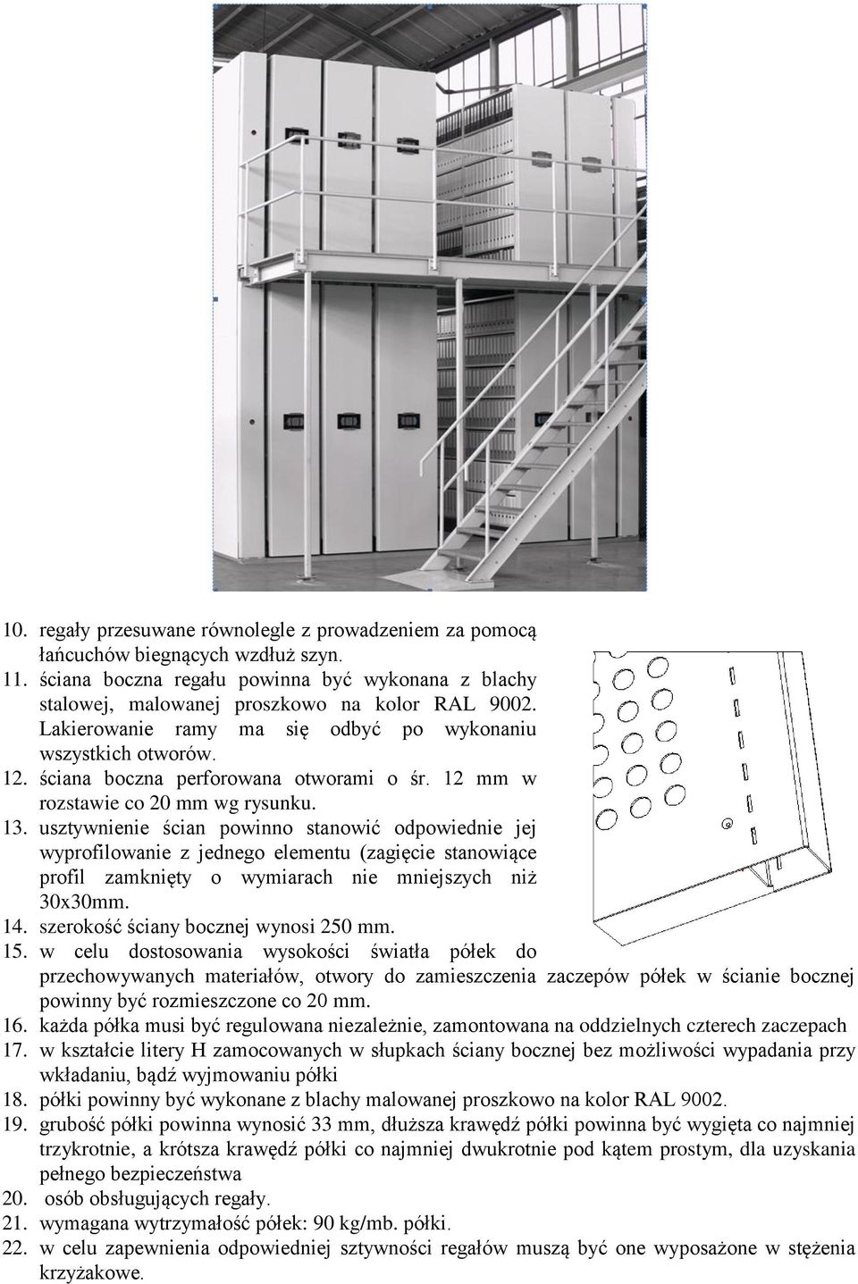 usztywnienie ścian powinno stanowić odpowiednie jej wyprofilowanie z jednego elementu (zagięcie stanowiące profil zamknięty o wymiarach nie mniejszych niż 30x30mm. 14.