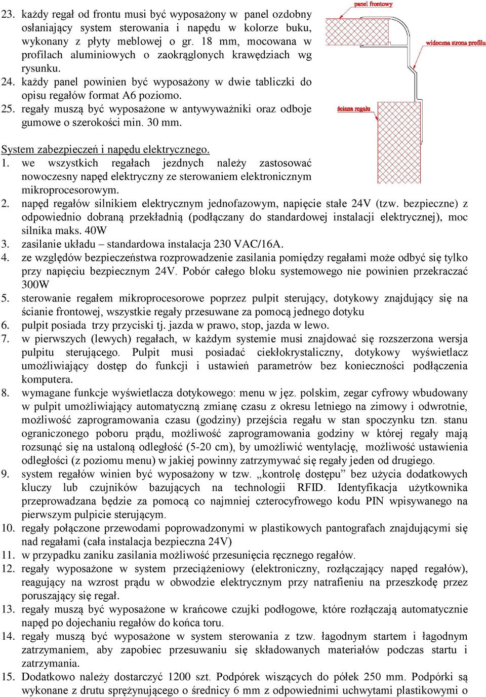 regały muszą być wyposażone w antywyważniki oraz odboje gumowe o szerokości min. 30 mm. System zabezpieczeń i napędu elektrycznego. 1.