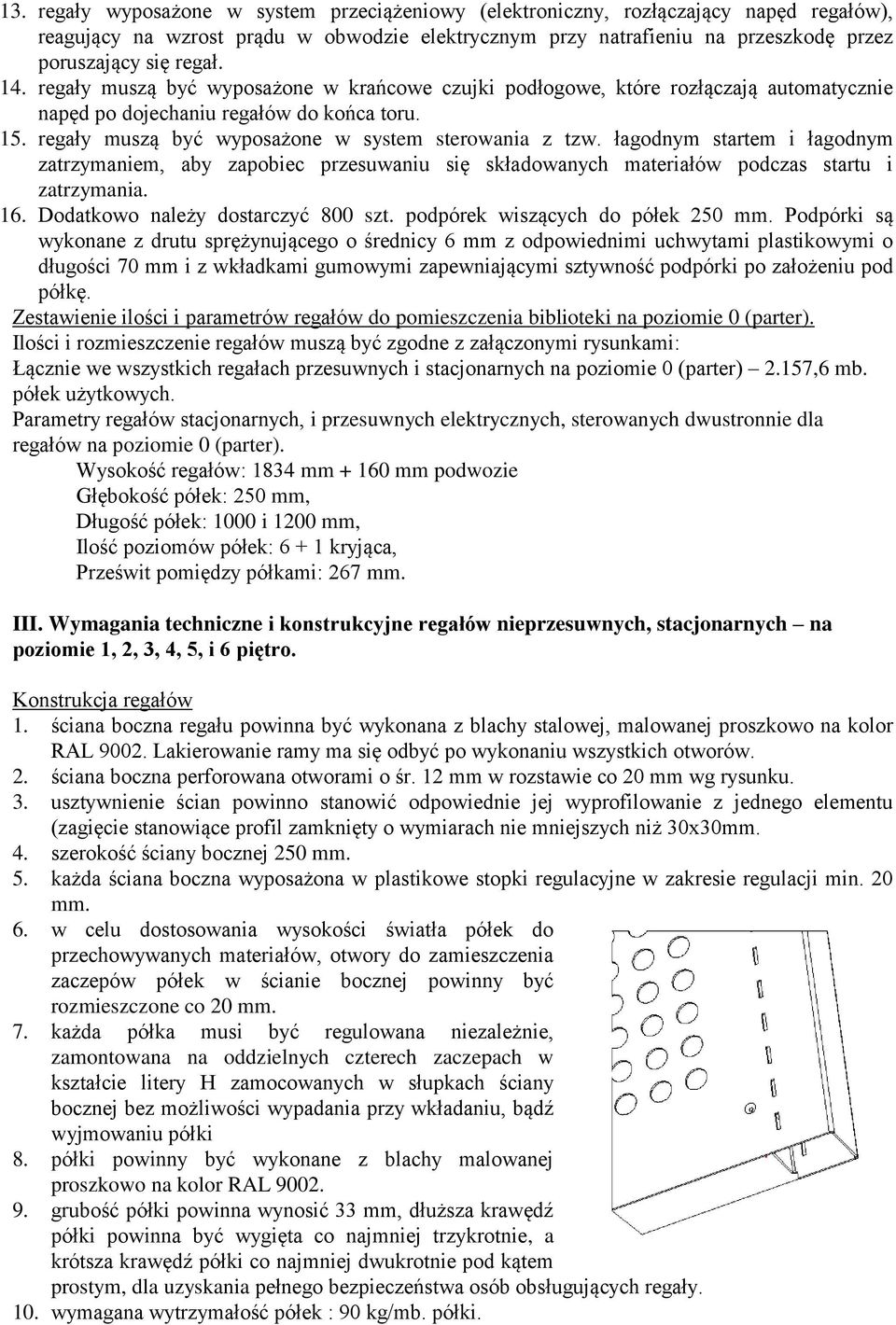 łagodnym startem i łagodnym zatrzymaniem, aby zapobiec przesuwaniu się składowanych materiałów podczas startu i zatrzymania. 16. Dodatkowo należy dostarczyć 800 szt.