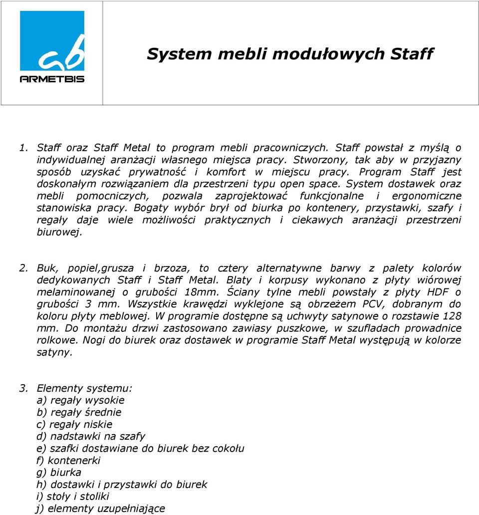 System dostawek oraz mebli pomocniczych, pozwala zaprojektować funkcjonalne i ergonomiczne stanowiska pracy.