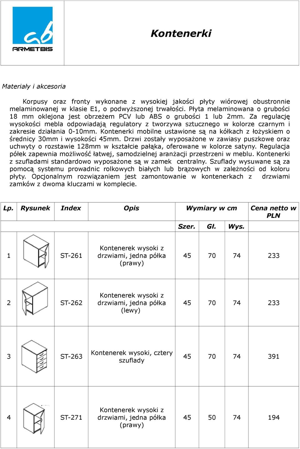 Za regulację wysokości mebla odpowiadają regulatory z tworzywa sztucznego w kolorze czarnym i zakresie działania 0-10mm.