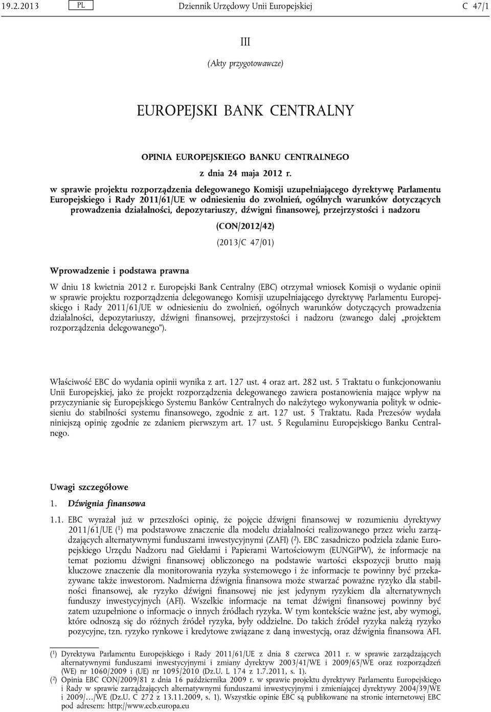 działalności, depozytariuszy, dźwigni finansowej, przejrzystości i nadzoru (CON/2012/42) (2013/C 47/01) Wprowadzenie i podstawa prawna W dniu 18 kwietnia 2012 r.