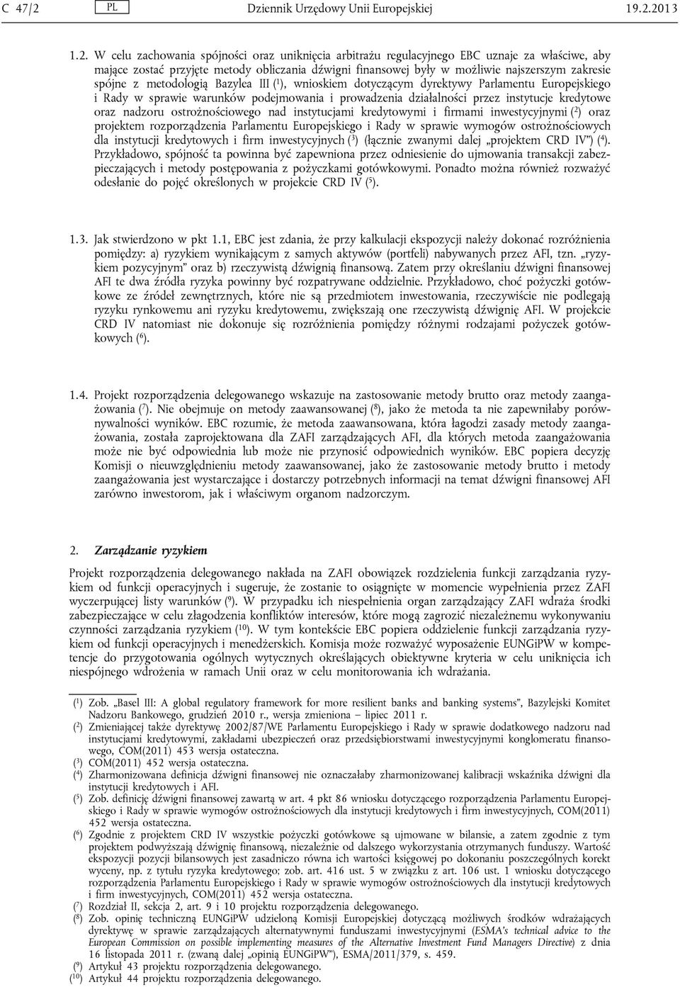 2013 1.2. W celu zachowania spójności oraz uniknięcia arbitrażu regulacyjnego EBC uznaje za właściwe, aby mające zostać przyjęte metody obliczania dźwigni finansowej były w możliwie najszerszym