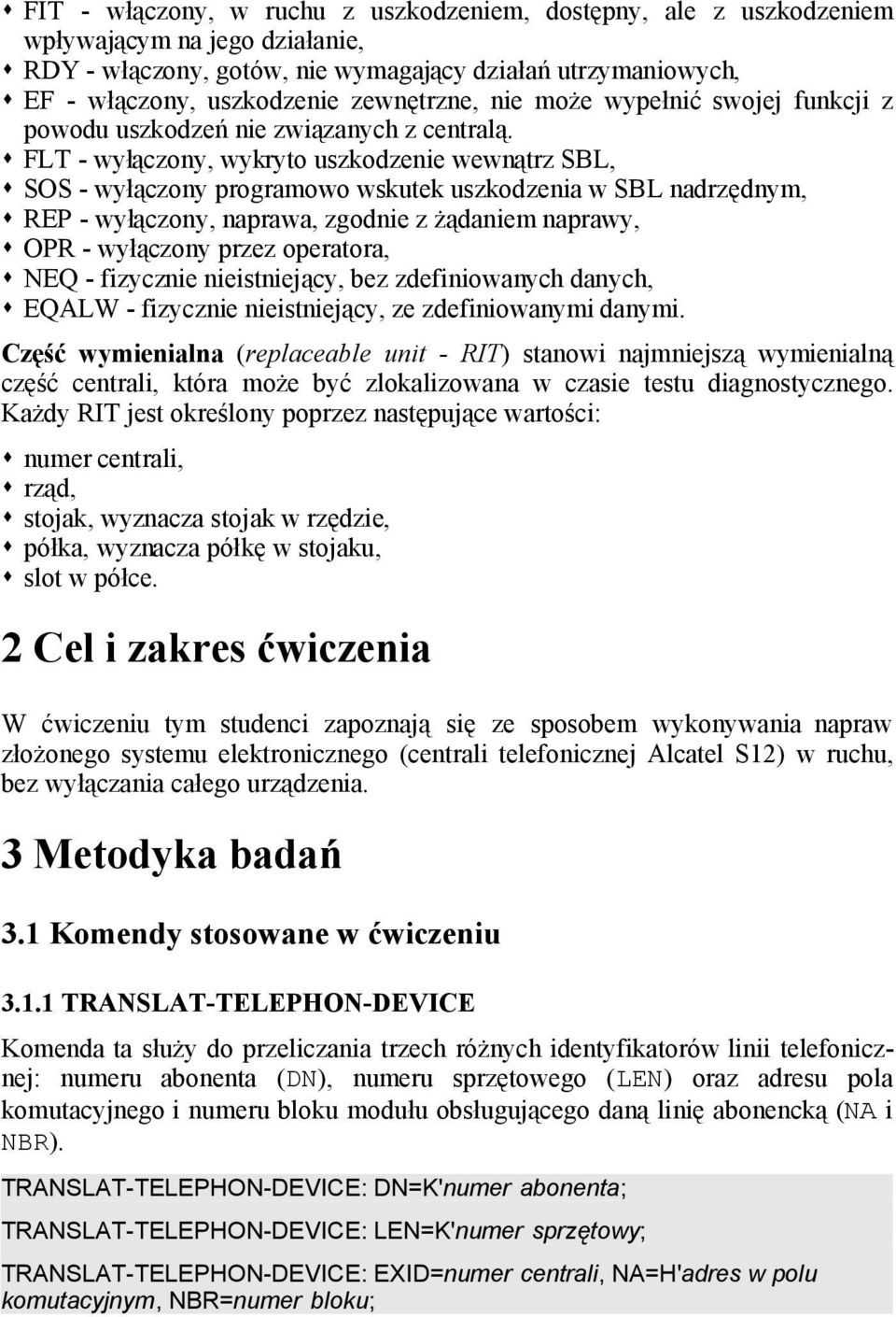 FLT - wyłączony, wykryto uszkodzenie wewnątrz SBL, SOS - wyłączony programowo wskutek uszkodzenia w SBL nadrzędnym, REP - wyłączony, naprawa, zgodnie z żądaniem naprawy, OPR - wyłączony przez