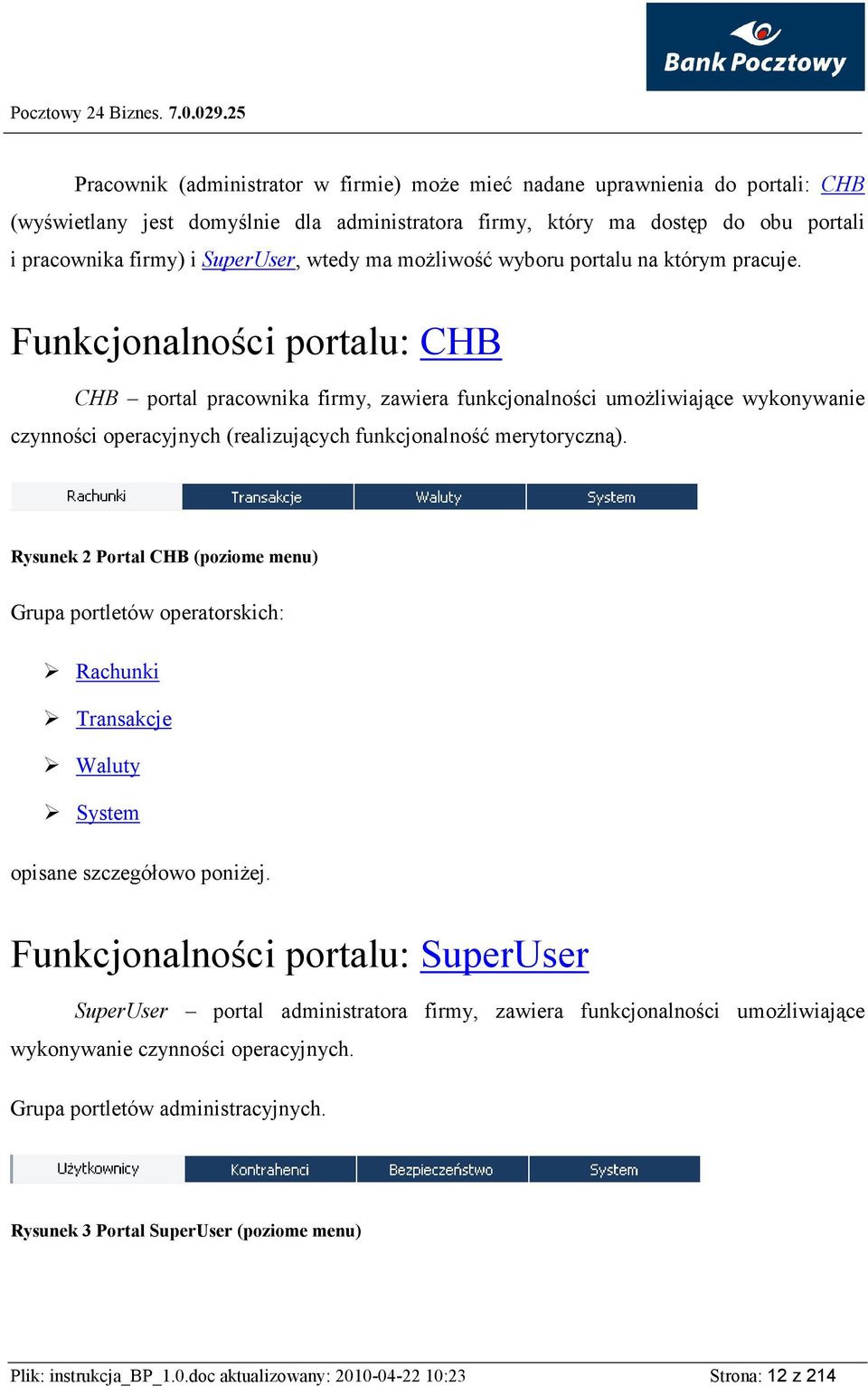 Funkcjonalności portalu: CHB CHB portal pracownika firmy, zawiera funkcjonalności umoŝliwiające wykonywanie czynności operacyjnych (realizujących funkcjonalność merytoryczną).