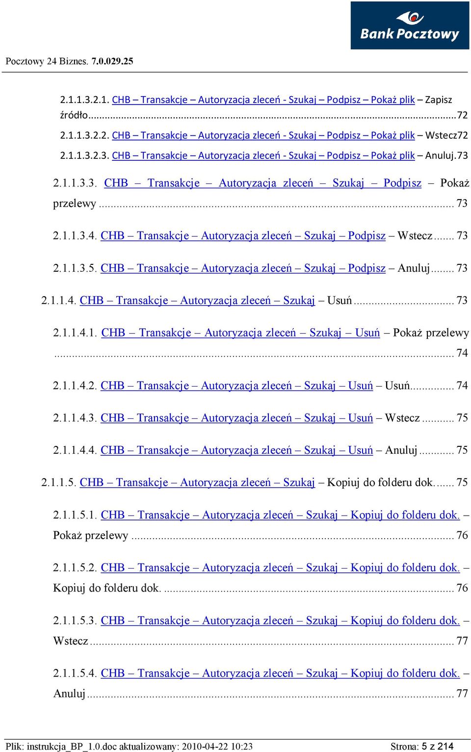 CHB Transakcje Autoryzacja zleceń Szukaj Podpisz Anuluj... 73 2.1.1.4. CHB Transakcje Autoryzacja zleceń Szukaj Usuń... 73 2.1.1.4.1. CHB Transakcje Autoryzacja zleceń Szukaj Usuń PokaŜ przelewy.